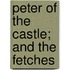 Peter Of The Castle; And The Fetches