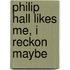 Philip Hall Likes Me, I Reckon Maybe