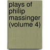 Plays of Philip Massinger (Volume 4) door Philip Massinger