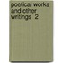 Poetical Works And Other Writings  2