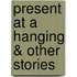 Present At A Hanging & Other Stories