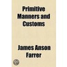 Primitive Manners And Customs (1879) door James Anson Farrer