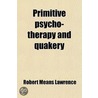 Primitive Psycho-Therapy And Quakery door Robert Means Lawrence