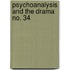 Psychoanalysis And The Drama  No. 34