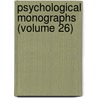 Psychological Monographs (Volume 26) by American Psychological Association