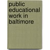 Public Educational Work In Baltimore by Professor Herbert Baxter Adams
