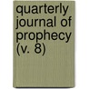 Quarterly Journal Of Prophecy (V. 8) by Unknown Author