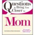 Questions to Bring You Closer to Mom
