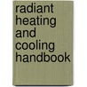 Radiant Heating And Cooling Handbook door David Watson