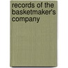 Records Of The Basketmaker's Company door Henry Hodgkinson Bobart