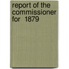 Report Of The Commissioner For  1879 by United States Fish Commission