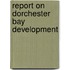 Report on Dorchester Bay Development