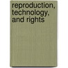 Reproduction, Technology, And Rights door James M. Humber