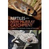 Reptiles Of The Nsw Murray Catchment by David Lindenmayer