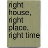 Right House, Right Place, Right Time door Margaret A. Wylde