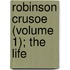 Robinson Crusoe (Volume 1); The Life