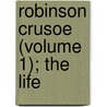Robinson Crusoe (Volume 1); The Life by George Atherton Aitken