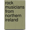 Rock Musicians from Northern Ireland door Not Available