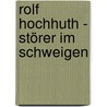 Rolf Hochhuth - Störer im Schweigen by Heinz Puknus