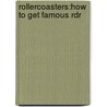 Rollercoasters:how To Get Famous Rdr by Mark H. Johnson