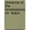 Romance Of The Renaissance Ch  Teaux by Elizabeth Williams Champney