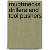 Roughnecks Drillers And Tool Pushers door Gerald Lynch