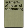 Rudiments Of The Art Of Constructing by Sir John Fox Burgoyne