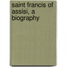 Saint Francis Of Assisi, A Biography door Johannes Jrgensen