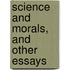 Science And Morals, And Other Essays