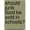 Should Junk Food Be Sold In Schools? door Norah Piehl