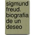Sigmund Freud. Biografia de Un Deseo