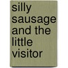Silly Sausage And the Little Visitor door Michaela Morgan