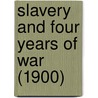 Slavery And Four Years Of War (1900) door Joseph Warren Keifer