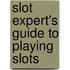 Slot Expert's Guide To Playing Slots