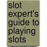 Slot Expert's Guide To Playing Slots by John Robison