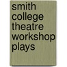 Smith College Theatre Workshop Plays door Smith college workshop