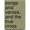 Songs And Verses; And The True Cross door George John Whyte Melville