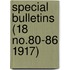 Special Bulletins (18 No.80-86 1917)