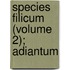 Species Filicum (Volume 2); Adiantum