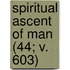 Spiritual Ascent of Man (44; V. 603)