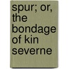 Spur; Or, The Bondage Of Kin Severne door G.B. Lancaster