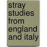 Stray Studies From England And Italy door Richard John Green