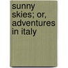 Sunny Skies; Or, Adventures in Italy by Barbara H. Channing