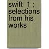 Swift  1 ; Selections From His Works door Johathan Swift