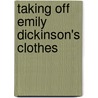 Taking Off Emily Dickinson's Clothes door Billy Collins