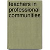 Teachers In Professional Communities door Lynne Miller