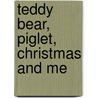 Teddy Bear, Piglet, Christmas And Me door Catherine Maccabe