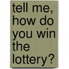 Tell Me, How Do You Win the Lottery? door Ricardo Mancebo