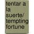 Tentar a la suerte/ Tempting Fortune
