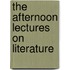 The Afternoon Lectures On Literature